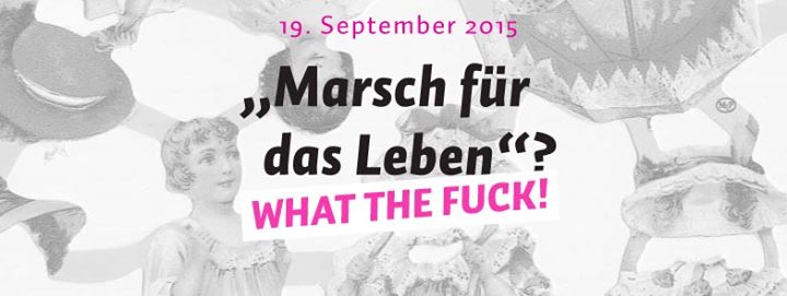 "Marsch für das Leben?" What the fuck!